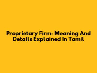 Proprietary Firm: Meaning And Details Explained In Tamil
