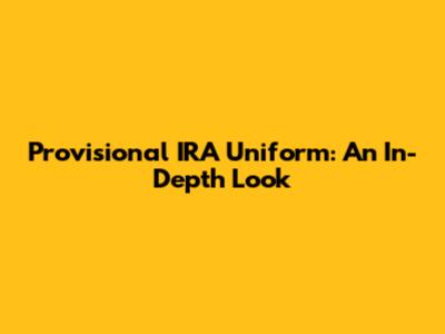 Provisional IRA Uniform: An In-Depth Look