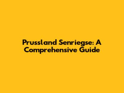 Prussland Senriegse: A Comprehensive Guide