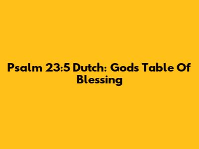 Psalm 23:5 Dutch: God's Table Of Blessing
