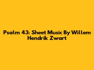 Psalm 43: Sheet Music By Willem Hendrik Zwart