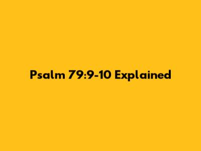 Psalm 79:9-10 Explained