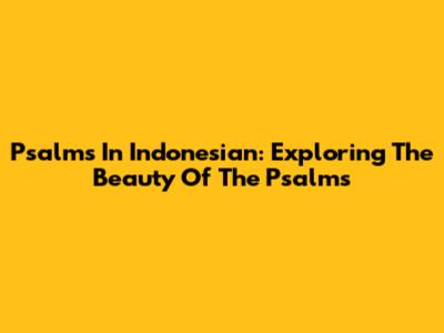 Psalms In Indonesian: Exploring The Beauty Of The Psalms