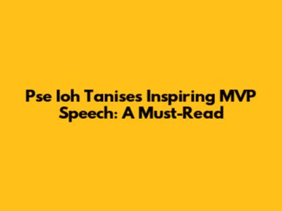 Pse Ioh Tanise's Inspiring MVP Speech: A Must-Read