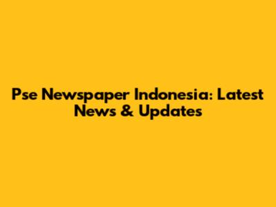 Pse Newspaper Indonesia: Latest News & Updates