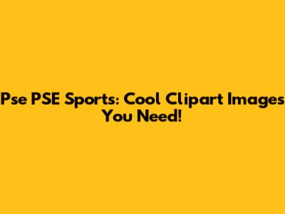 Pse PSE Sports: Cool Clipart Images You Need!