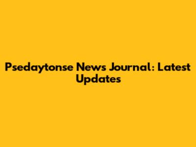 Psedaytonse News Journal: Latest Updates