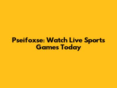 Pseifoxse: Watch Live Sports Games Today