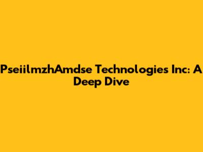 PseiilmzhAmdse Technologies Inc: A Deep Dive