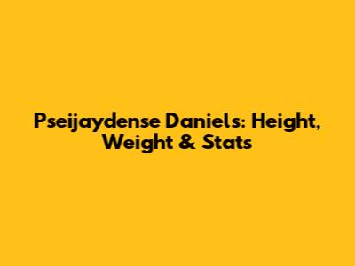 Pseijaydense Daniels: Height, Weight & Stats