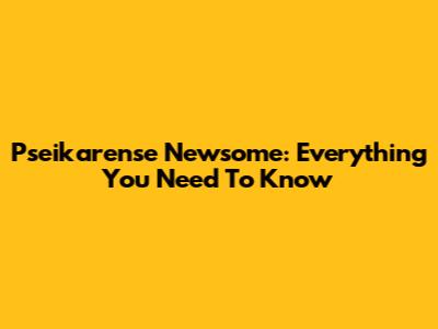 Pseikarense Newsome: Everything You Need To Know