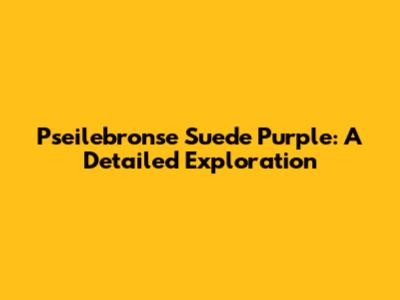 Pseilebronse Suede Purple: A Detailed Exploration