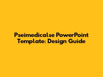 Pseimedicalse PowerPoint Template: Design Guide
