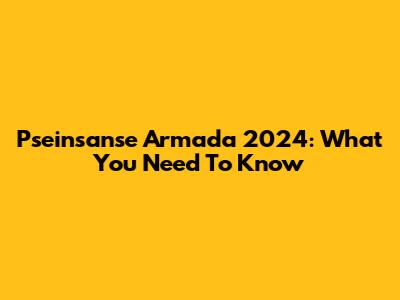 Pseinsanse Armada 2024: What You Need To Know