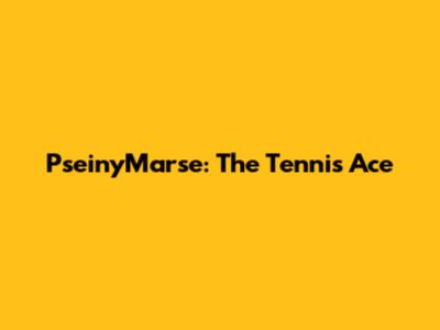PseinyMarse: The Tennis Ace