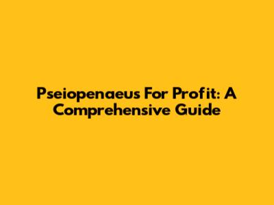 Pseiopenaeus For Profit: A Comprehensive Guide