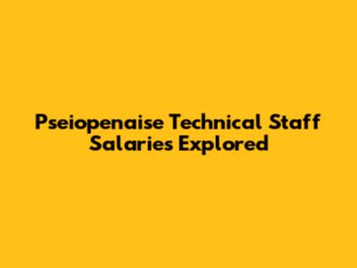 Pseiopenaise Technical Staff Salaries Explored