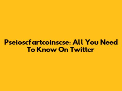 Pseioscfartcoinscse: All You Need To Know On Twitter