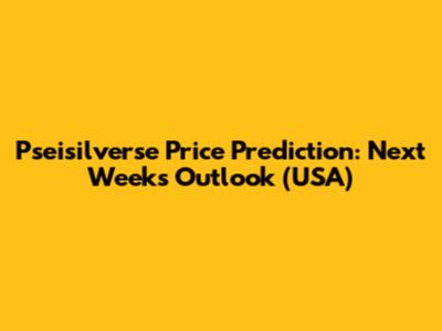 Pseisilverse Price Prediction: Next Week's Outlook (USA)