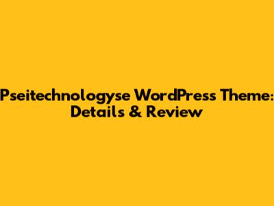 Pseitechnologyse WordPress Theme: Details & Review