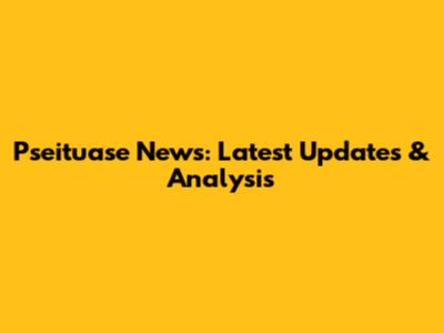 Pseituase News: Latest Updates & Analysis