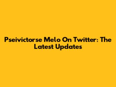 Pseivictorse Melo On Twitter: The Latest Updates