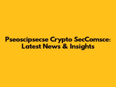 Pseoscipsecse Crypto SecComsce: Latest News & Insights