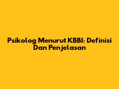 Psikolog Menurut KBBI: Definisi Dan Penjelasan