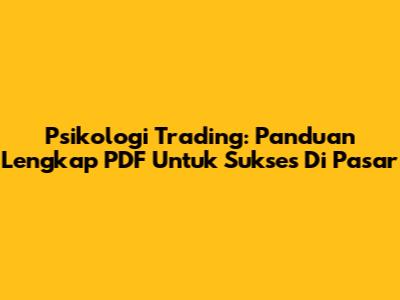 Psikologi Trading: Panduan Lengkap PDF Untuk Sukses Di Pasar