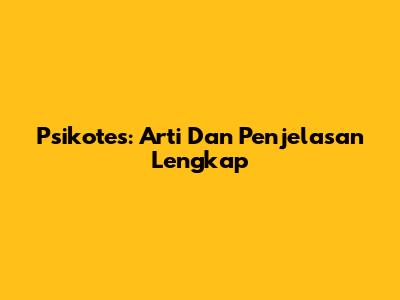 Psikotes: Arti Dan Penjelasan Lengkap