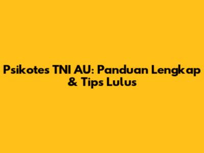 Psikotes TNI AU: Panduan Lengkap & Tips Lulus
