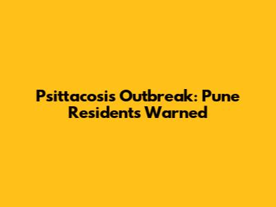 Psittacosis Outbreak: Pune Residents Warned