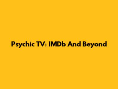 Psychic TV: IMDb And Beyond