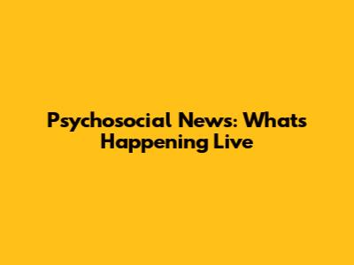 Psychosocial News: What's Happening Live