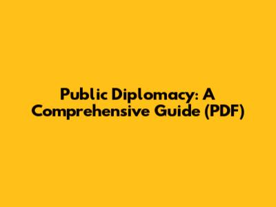 Public Diplomacy: A Comprehensive Guide (PDF)