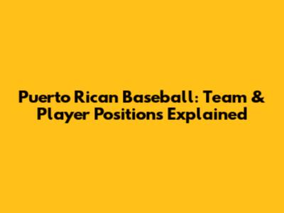 Puerto Rican Baseball: Team & Player Positions Explained