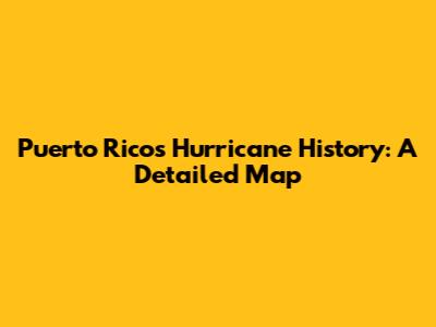 Puerto Rico's Hurricane History: A Detailed Map