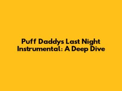 Puff Daddy's Last Night Instrumental: A Deep Dive
