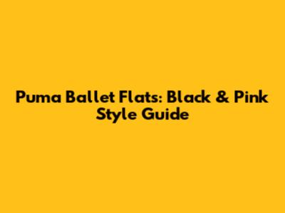 Puma Ballet Flats: Black & Pink Style Guide