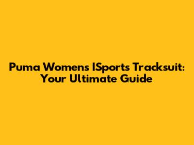 Puma Women's ISports Tracksuit: Your Ultimate Guide