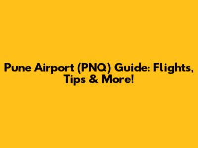 Pune Airport (PNQ) Guide: Flights, Tips & More!
