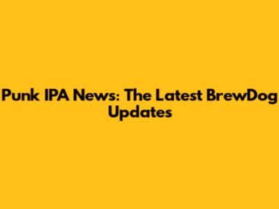 Punk IPA News: The Latest BrewDog Updates