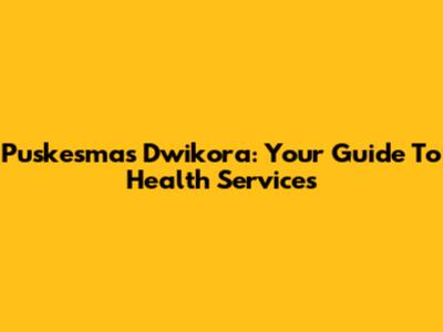 Puskesmas Dwikora: Your Guide To Health Services