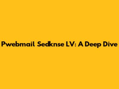 Pwebmail Sedknse LV: A Deep Dive
