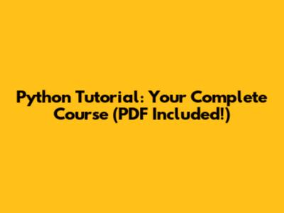 Python Tutorial: Your Complete Course (PDF Included!)