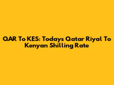 QAR To KES: Today's Qatar Riyal To Kenyan Shilling Rate