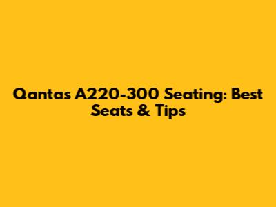 Qantas A220-300 Seating: Best Seats & Tips
