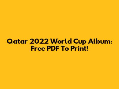 Qatar 2022 World Cup Album: Free PDF To Print!