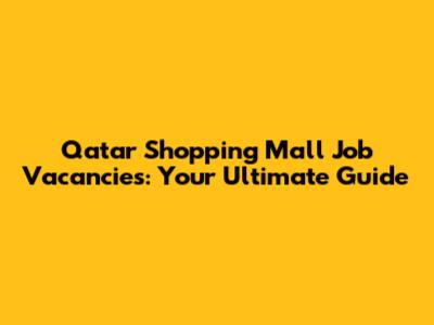 Qatar Shopping Mall Job Vacancies: Your Ultimate Guide