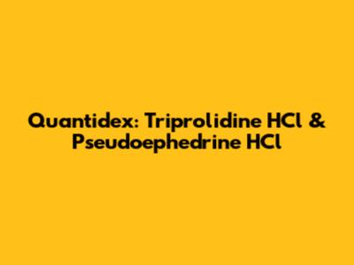 Quantidex: Triprolidine HCl & Pseudoephedrine HCl